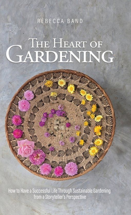 The Libri GmbH The Heart of Gardening: How to Have a Successful Life Through Sustainable Gardening from a Storyteller's Perspective