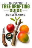 All-Purpose Libri GmbH A Detailed, Informative Homesteading- All-Purpose Tree Grafting Guide for Homesteading