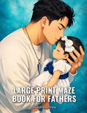 Large Print Maze Book for Fathers: Find Your Way Through 50 Fun Challenges