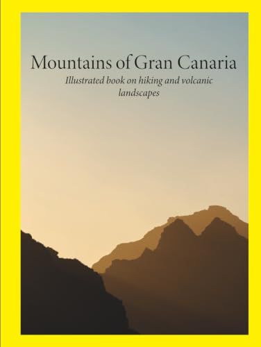 Mountains of Gran Canaria: Illustrated book on hiking and volcanic landscapes: Tamdaba, Roque Nublo and Guguy