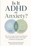 Is It ADHD or Anxiety?: Why Your Anxiety Treatment Half-Worked, How Adult ADHD Hides in Plain Sight, and What to Do About Both