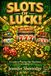 SLOTS OF LUCK!: A guide to playing slot machines