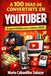 A 100 DÍAS DE CONVERTIRTE EN YOUTUBER El manual definitivo para creadores (2026): Guía completa para crear un canal de YouTube desde cero: cómo ser ... suscriptores, aumentar visitas, dominar el al