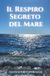 Il Libri GmbH Il Respiro Segreto del Mare: Un racconto naturalistico tra onde, luce e silenzio