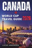Canada World Cup Travel Guide 2026