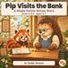 Pip Visits the Bank (Banking): A Maple Hollow Story About Banks and Counting Money