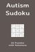 Autism Sudoku: 55 Puzzles with Solutions