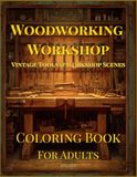 Woodworking Workshop Coloring Book for Adults