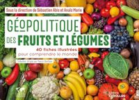 Géopolitique des fruits et légumes: 40 fiches illustrées pour comprendre le monde