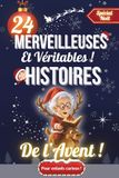 Merveilleuses et Véritables Histoires de l'Avent: Un Calendrier de l'Avent livresque avec 24 Histoires Vraies, Récits Inspirants et Miracles de Noël, ... de 8 à 14 ans, à lire seul ou en famille