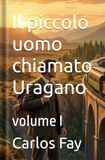 Il piccolo uomo chiamato Uragano: volume I