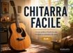 Chitarra Facile - Volume 1: Corso Pratico Illustrato per Iniziare a Suonare da Zero