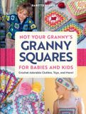 Not Your Granny's Granny Squares for Babies and Kids