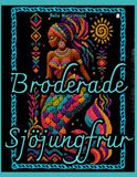 Broderade Sjöjungfrur: En Kreativ Havsbok eller Färgläggning, Broderi och Egna Sjöjungfruprojekt