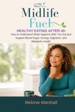 Midlife Fuel Healthy Eating After 40