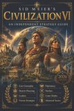 Sid Meier's Civilization VI An Independent Strategy Guide