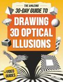 The Amazing 30-Day Guide to Drawing 3D Optical Illusions
