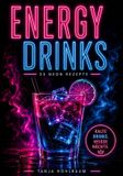 ENERGY DRINKS: 33 Neon Rezepte für Cold Drinks & Hot Nights Paperback