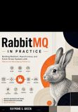RabbitMQ Libri GmbH RabbitMQ in Practice: Building Resilient, Asynchronous, and Event-Driven Systems with Advanced Messaging Patterns