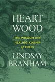 Heartwood: The Wisdom and Healing Kinship of Trees