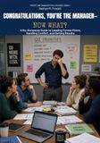 CONGRATULATIONS, YOU’RE THE MANAGER—NOW WHAT?