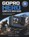 GOPRO HERO COMPLETE USER GUIDE: Master Action Filmmaking Techniques with Step-by-Step Instructions