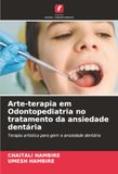 Arte-terapia em Odontopediatria no tratamento da ansiedade dentária: Terapia artística para gerir a ansiedade dentária