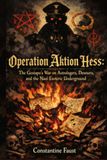 Operation Aktion Hess: The Gestapo's War on Astrologers, Dowsers, and the Nazi Esoteric Underground
