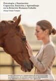 Psicología y Equitación: Cognición, Emoción y Aprendizaje en la Relación Humano-Caballo: Bases Científicas y Herramientas Aplicadas para la Educación, ... y el Desarrollo Personal con Caballos