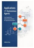 Applications Independently Published The Professional Developer's Guide to Autonomous AI Agents- Applications with Autonomous Agents