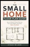 The Small Home Floor Plan Guide