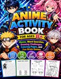 ANIME ACTIVITY BOOK FOR AGES 8+: Mazes, Word Searches, Drawing Challenges, Coloring Pages, and Fun Brain Games