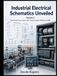 Industrial Electrical Schematics Unveiled - Volume 2: Real-world circuits, power, control, PLCs, sensors, outputs, networks and HMIs