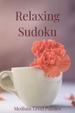 Relaxing Sudoku Puzzle Book: A Calming Collection of Medium Difficulty Sudoku Puzzles | Unwind and Refresh Your Mind | 6x9 Inches, 110 Pages | 50+ Puzzles | Solutions Included