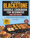 The Blackstone The Essential Blackstone Griddle Cookbook for Beginners 2026-2027 Edition