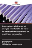 Conception, OmniScriptum SRL Conception, fabrication et analyse structurelle de pales de ventilateurs de plafond en matériaux composites