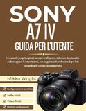 SONY A7 IV GUIDA PER L'UTENTE