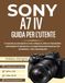 SONY A7 IV GUIDA PER L'UTENTE