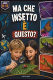 Ma che insetto è questo?: Enciclopedia degli insetti