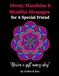 Messy Mandalas and Mindful Messages for a Special Friend: A colouring escape filled with gratitude, laughter and the magic of friendship.