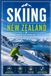 Skiing New Zealand: The Complete Guide to the South Island's Best Resorts, Slopes, and Backcountry