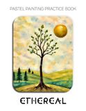 Pastel Ethereal Pastel Painting Practice Book - Tree & Landscape Scenes in Pastel, Light & Atmosphere