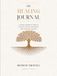 The Healing Journal: A Guided Journey to Rebuild Your Self-Worth, Boundaries, and Emotional Freedom