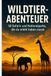 Wildtier-Abenteuer: FlipFlop Wildtier-Abenteuer: 50 Safaris und Nationalparks, die du erlebt haben musst