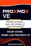 Proxmox Proxmox — Maîtrise du réseau: VLANs, SDN, Firewall et Haute Disponibilité pour votre Home Lab Proxmox VE