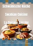 Schwäbische Küche - Swabian Cuisine - La Cuisine Souabe: Authentische Rezepte aus Baden-Württemberg | Spätzle, Maultaschen, Käsespätzle & mehr - Dreisprachiges Kochbuch Deutsch-Englisch-Französisch