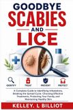 Goodbye Scabies and Lice: A Complete Guide to Identifying Infestations, Breaking the Spread Cycle, Choosing Effective Treatments, Protecting Your Family, and Maintaining Healthy Skin