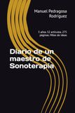 Diario de un maestro de Sonoterapia: 5 años. 52 artículos. 275 páginas. Miles de ideas