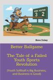 Better Ballgame - The Tale of a Failed Youth Sports Revolution