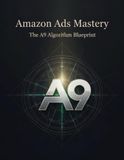 Amazon Ads Mastery: The A9 Algorithm Blueprint
